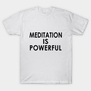 Meditation Is powerful T-Shirt